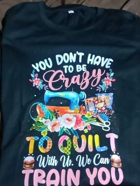 You Don't Have to Be Crazy to Quilt Woman Tee - Black